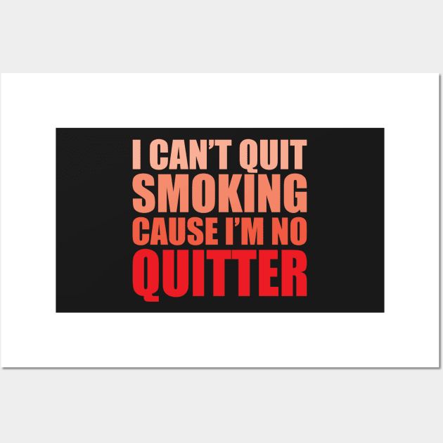 I Cant Quit Smoking Cause Im No Quitter Wall Art by WIZECROW